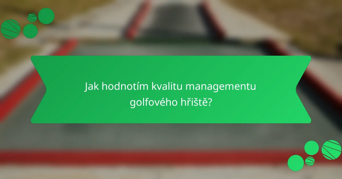 Jak hodnotím kvalitu managementu golfového hřiště?