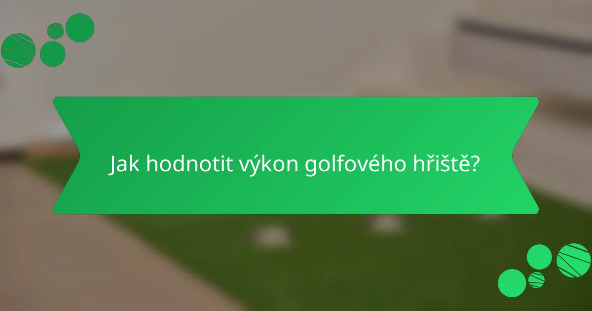 Jak hodnotit výkon golfového hřiště?