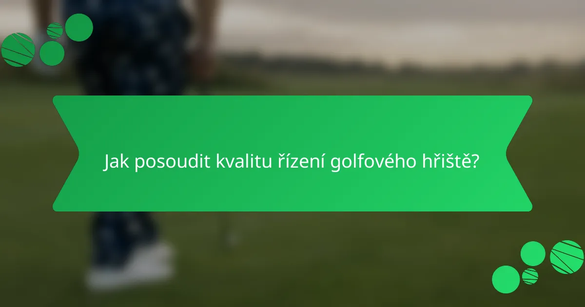 Jak posoudit kvalitu řízení golfového hřiště?