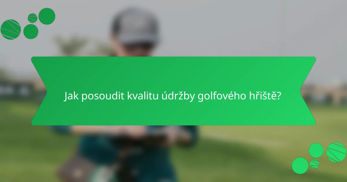 Jak posoudit kvalitu údržby golfového hřiště?