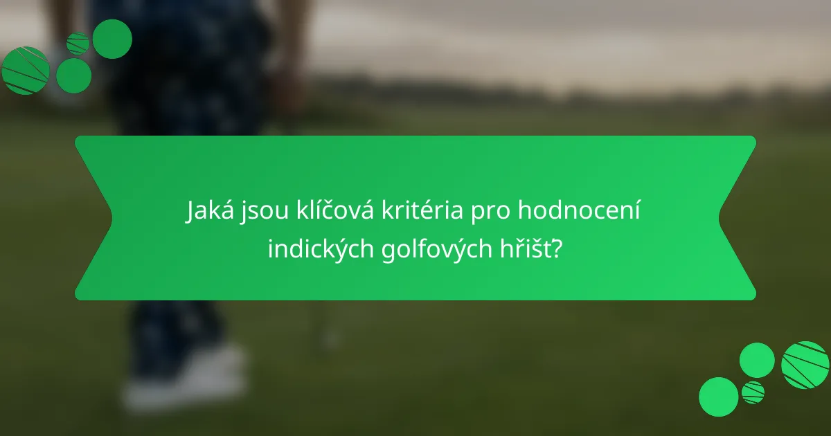 Jaká jsou klíčová kritéria pro hodnocení indických golfových hřišť?