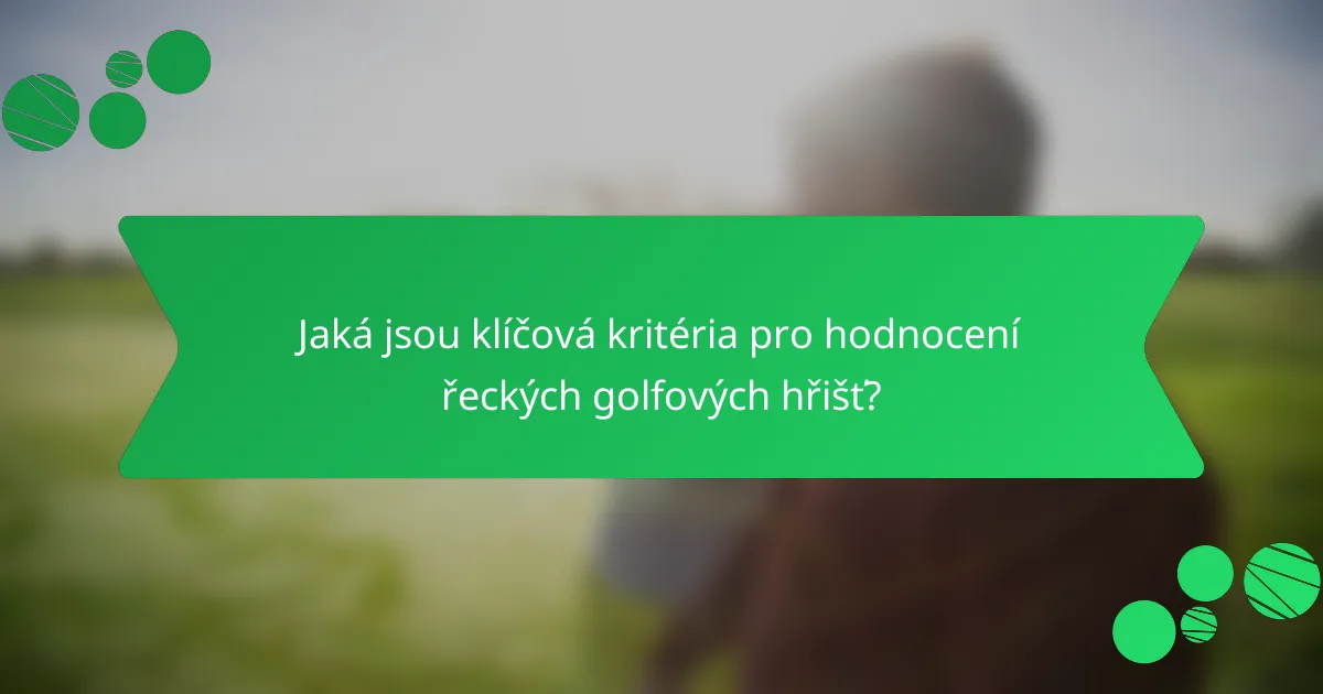 Jaká jsou klíčová kritéria pro hodnocení řeckých golfových hřišť?