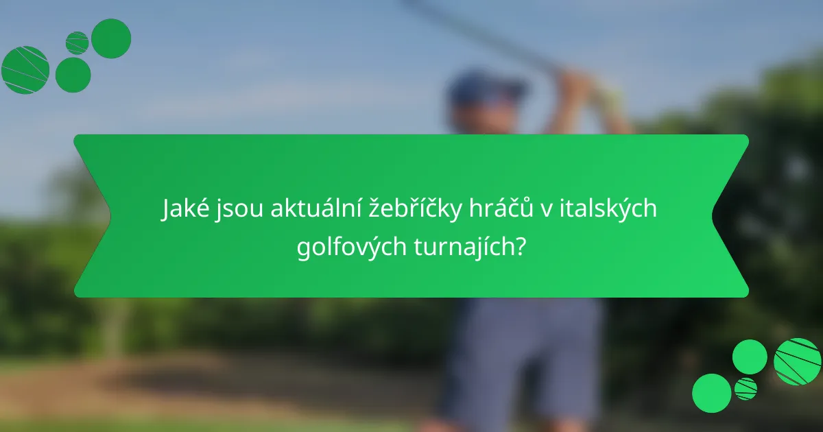 Jaké jsou aktuální žebříčky hráčů v italských golfových turnajích?