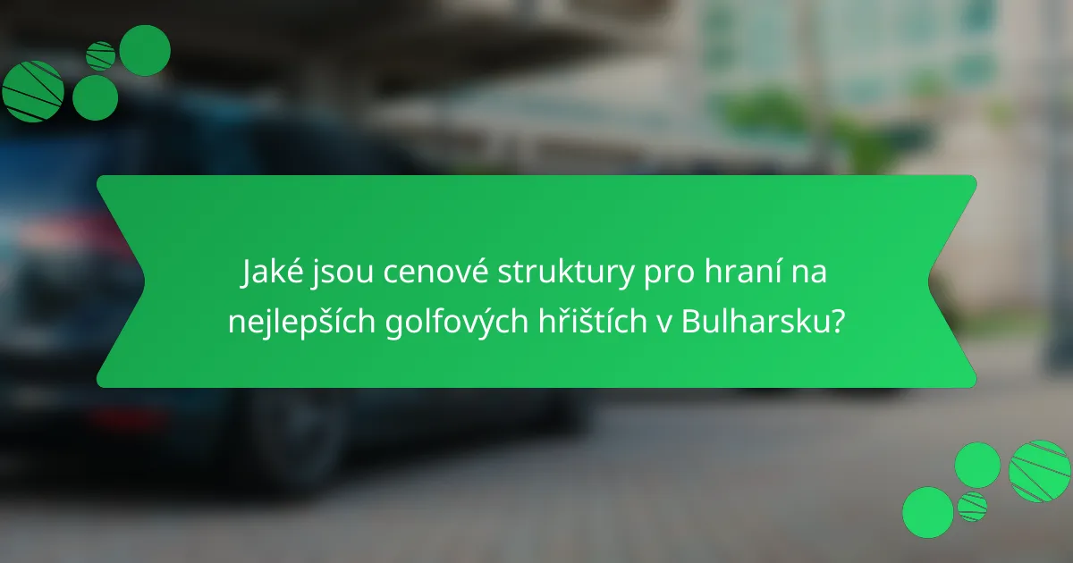 Jaké jsou cenové struktury pro hraní na nejlepších golfových hřištích v Bulharsku?