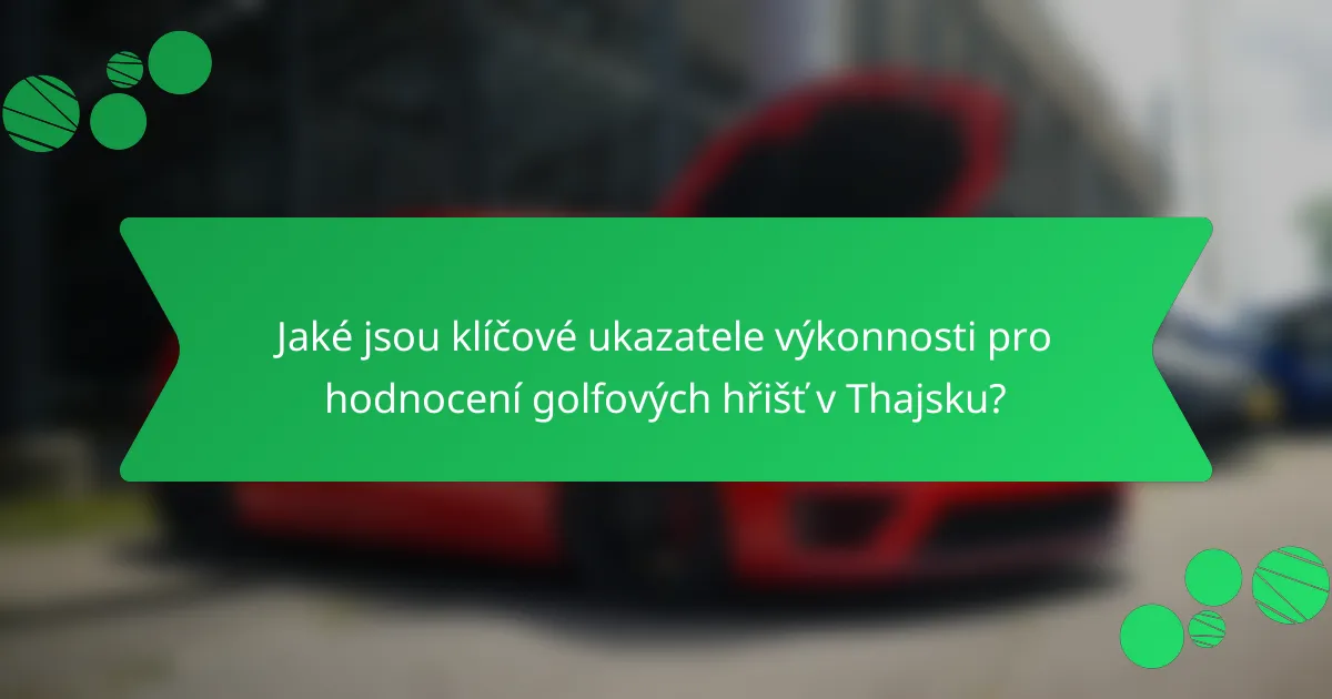 Jaké jsou klíčové ukazatele výkonnosti pro hodnocení golfových hřišť v Thajsku?