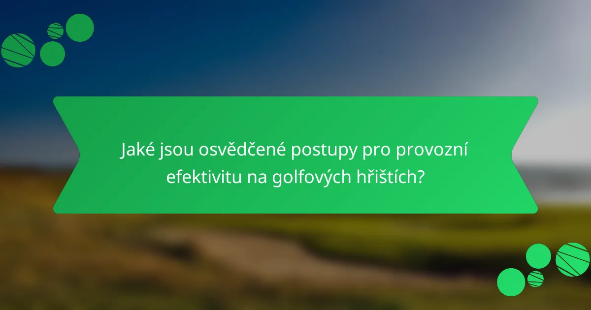 Jaké jsou osvědčené postupy pro provozní efektivitu na golfových hřištích?