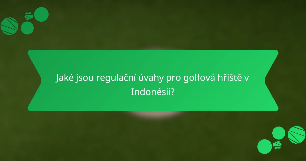 Jaké jsou regulační úvahy pro golfová hřiště v Indonésii?