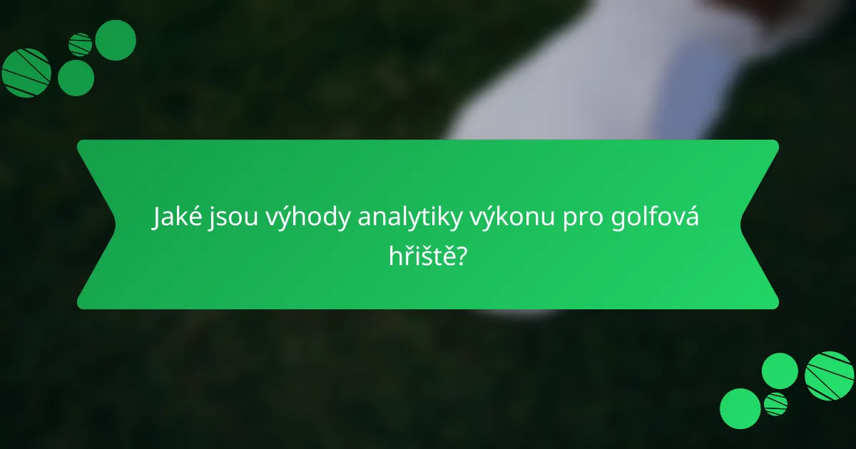 Jaké jsou výhody analytiky výkonu pro golfová hřiště?