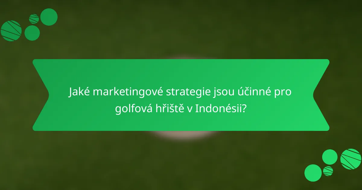 Jaké marketingové strategie jsou účinné pro golfová hřiště v Indonésii?