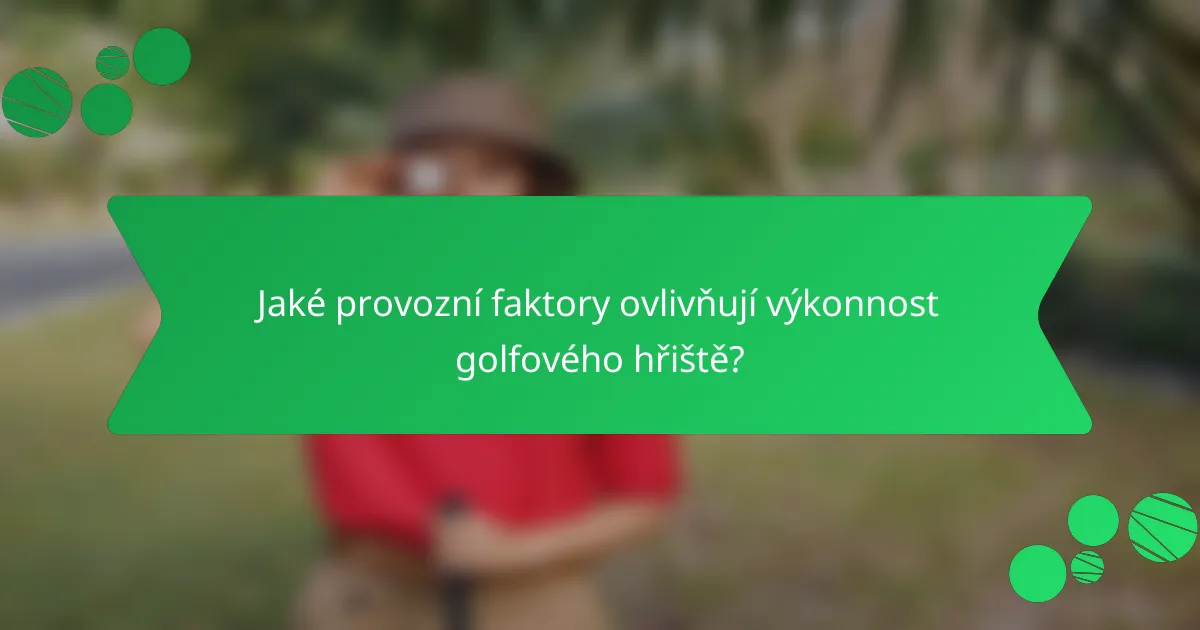 Jaké provozní faktory ovlivňují výkonnost golfového hřiště?