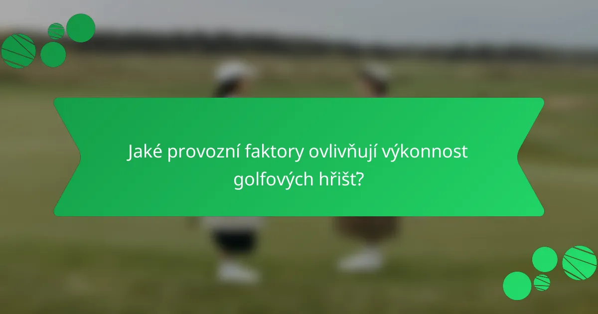 Jaké provozní faktory ovlivňují výkonnost golfových hřišť?
