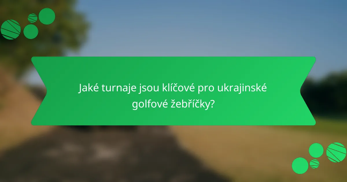 Jaké turnaje jsou klíčové pro ukrajinské golfové žebříčky?