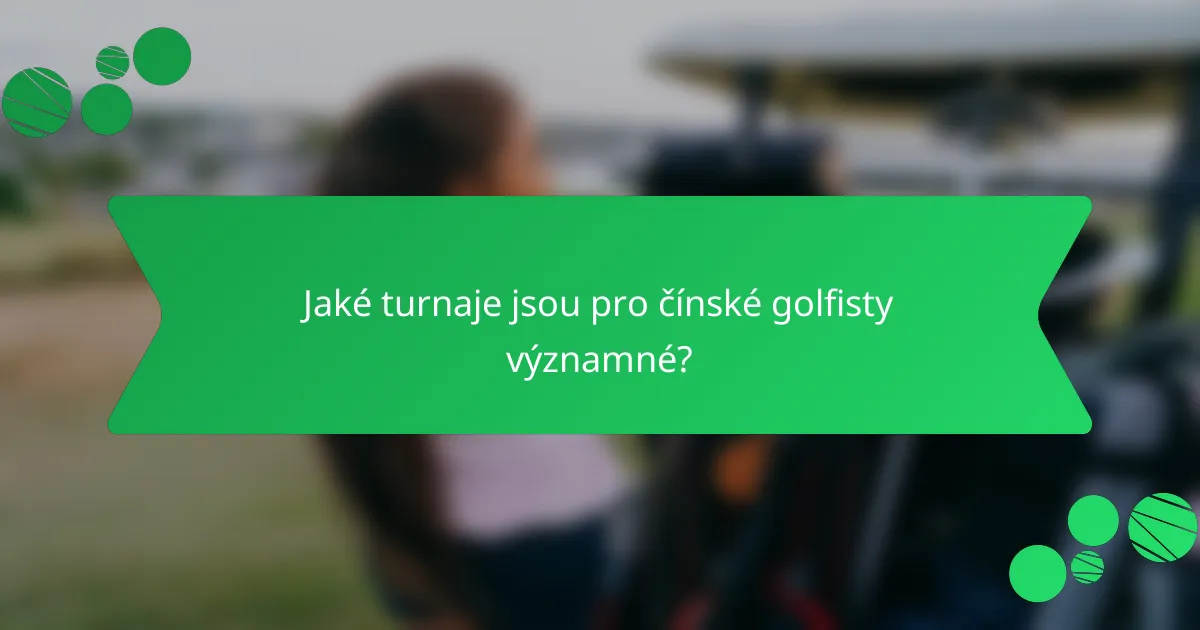 Jaké turnaje jsou pro čínské golfisty významné?