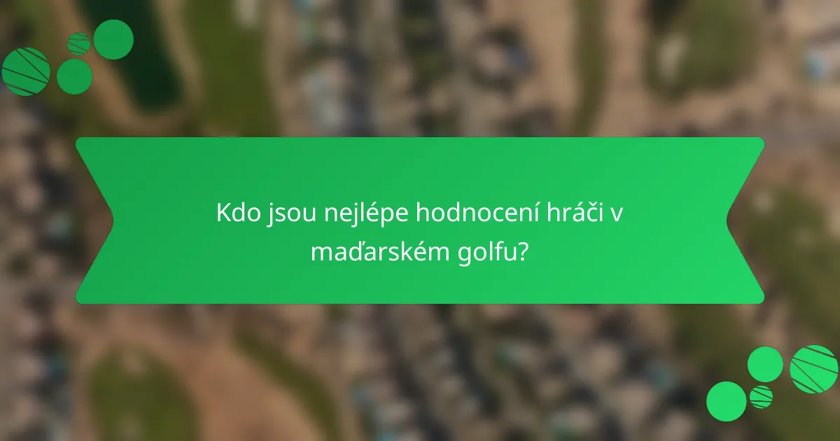 Kdo jsou nejlépe hodnocení hráči v maďarském golfu?