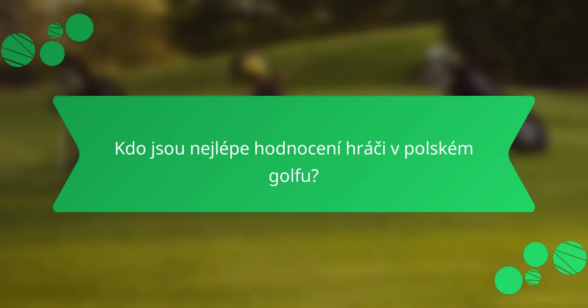 Kdo jsou nejlépe hodnocení hráči v polském golfu?
