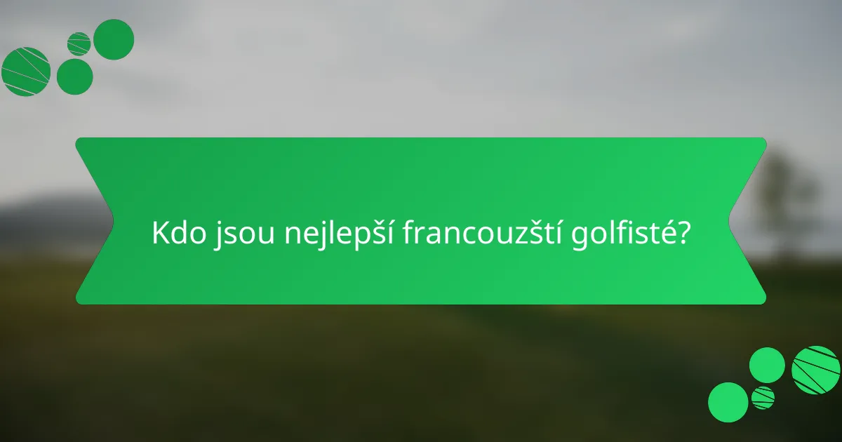 Kdo jsou nejlepší francouzští golfisté?