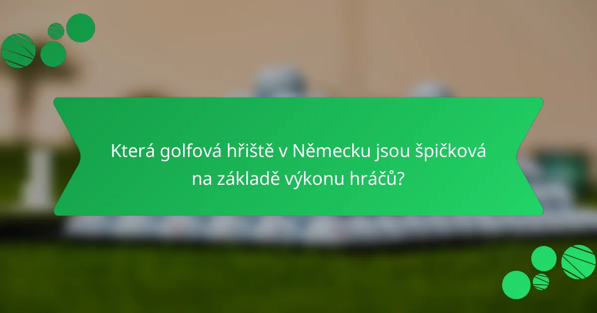 Která golfová hřiště v Německu jsou špičková na základě výkonu hráčů?